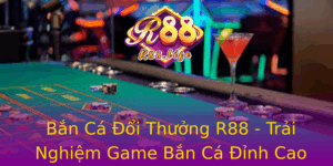 Ban Ca Oi Thuong R88 Trai Nghiem Game Ban Ca Inh Cao 2025