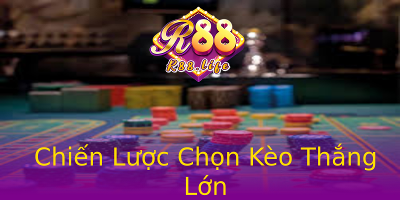 Chiến Lược Chọn Kèo Thắng Lớn Chiến Lược Chọn Kèo Thắng Lớn
