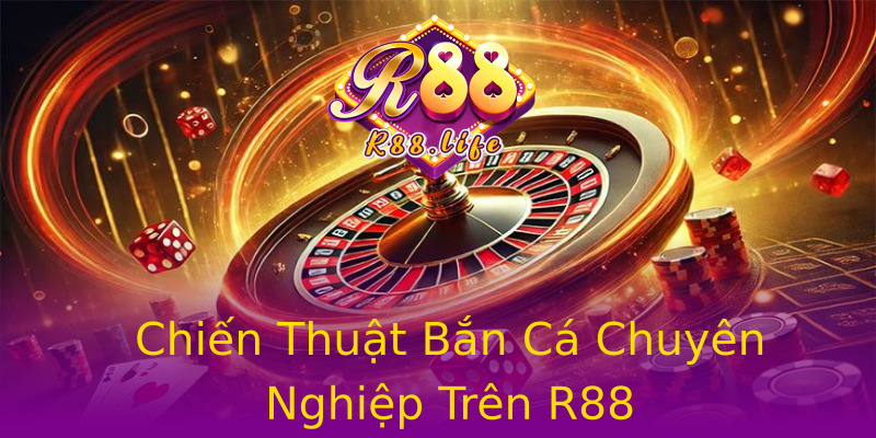Chiến Thuật Bắn Cá Chuyên Nghiệp Trên R88 Chiến Thuật Bắn Cá Chuyên Nghiệp Trên R88