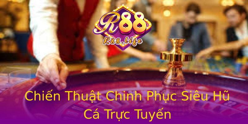 Chiến Thuật Chinh Phục Siêu Hũ Cá Trực Tuyến Chiến Thuật Chinh Phục Siêu Hũ Cá Trực Tuyến