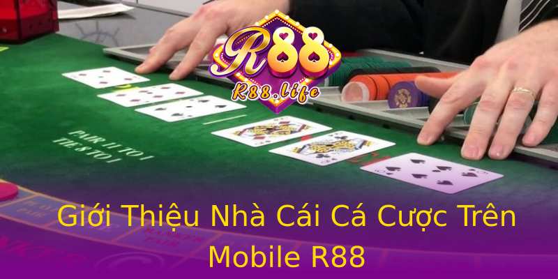 Giới Thiệu Nhà Cái Cá Cược Trên Mobile R88 Giới Thiệu Nhà Cái Cá Cược Trên Mobile R88