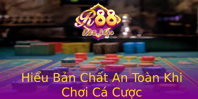 Hiểu Bản Chất An Toàn Khi Chơi Cá Cược Hiểu Bản Chất An Toàn Khi Chơi Cá Cược