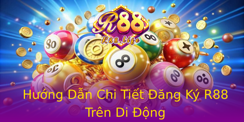 Hướng Dẫn Chi Tiết Đăng Ký R88 Trên Di Động Hướng Dẫn Chi Tiết Đăng Ký R88 Trên Di Động