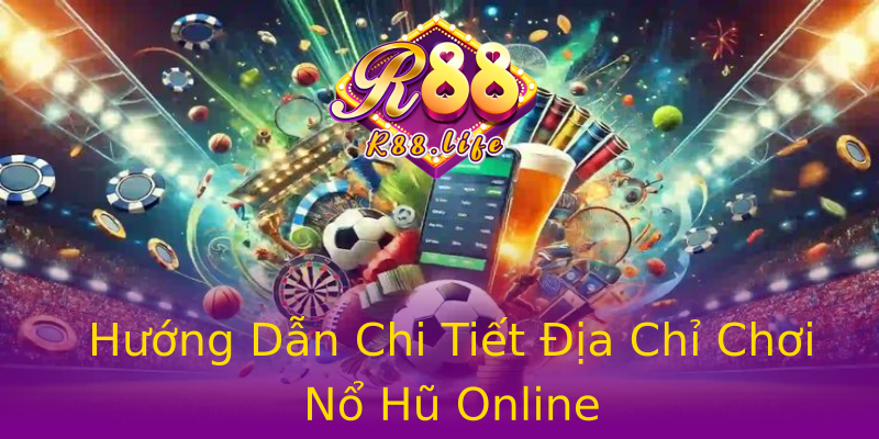 Hướng Dẫn Chi Tiết Địa Chỉ Chơi Nổ Hũ Online Hướng Dẫn Chi Tiết Địa Chỉ Chơi Nổ Hũ Online