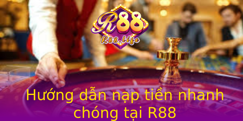 Hướng dẫn nạp tiền nhanh chóng tại R88 Hướng dẫn nạp tiền nhanh chóng tại R88