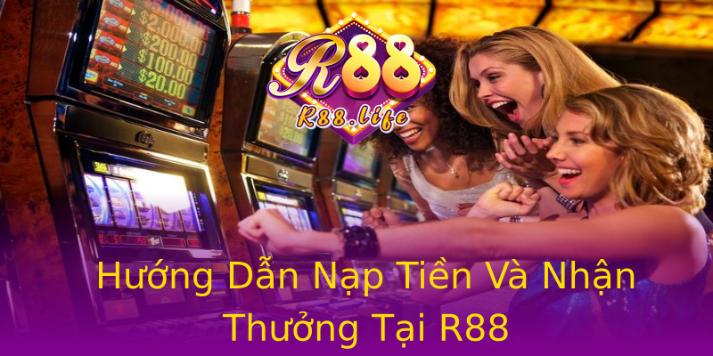 Hướng Dẫn Nạp Tiền Và Nhận Thưởng Tại R88 Hướng Dẫn Nạp Tiền Và Nhận Thưởng Tại R88
