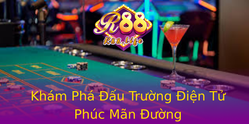 Khám Phá Đấu Trường Điện Tử Phúc Mãn Đường Khám Phá Đấu Trường Điện Tử Phúc Mãn Đường