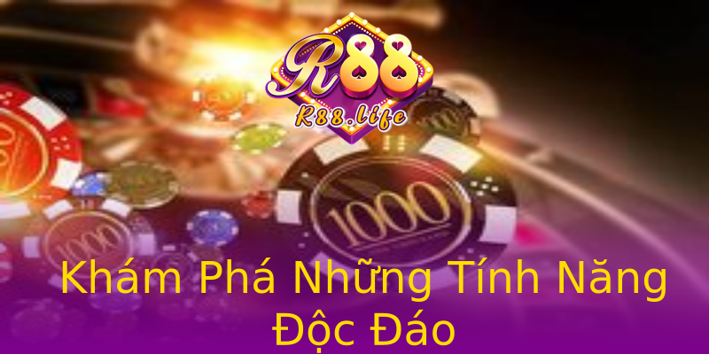 Khám Phá Những Tính Năng Độc Đáo Khám Phá Những Tính Năng Độc Đáo