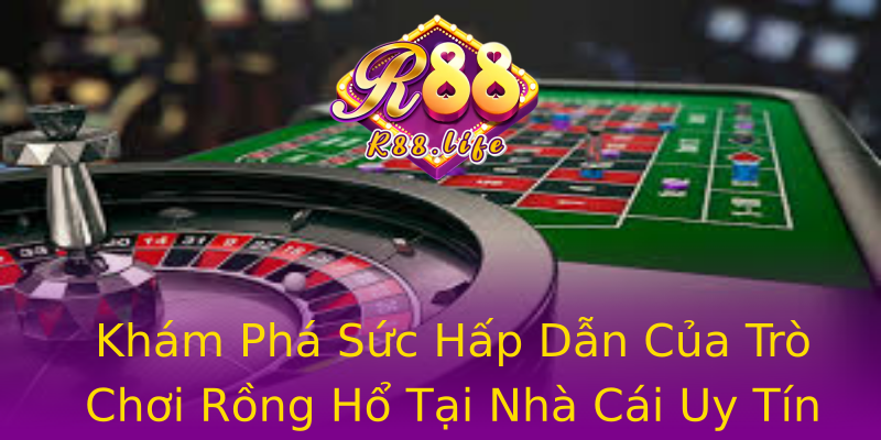 Khám Phá Sức Hấp Dẫn Của Trò Chơi Rồng Hổ Tại Nhà Cái Uy Tín R88 Khám Phá Sức Hấp Dẫn Của Trò Chơi Rồng Hổ Tại Nhà Cái Uy Tín R88