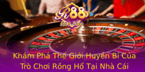 Kham Pha The Gioi Huyen Bi Cua Tro Choi Rong Ho Tai Nha Cai R88