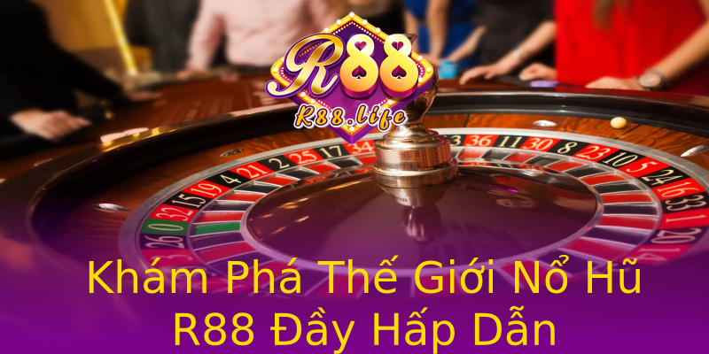 Khám Phá Thế Giới Nổ Hũ R88 Đầy Hấp Dẫn Khám Phá Thế Giới Nổ Hũ R88 Đầy Hấp Dẫn