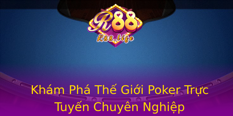 Khám Phá Thế Giới Poker Trực Tuyến Chuyên Nghiệp Khám Phá Thế Giới Poker Trực Tuyến Chuyên Nghiệp