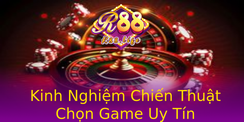 Kinh Nghiệm Chiến Thuật Chọn Game Uy Tín Kinh Nghiệm Chiến Thuật Chọn Game Uy Tín