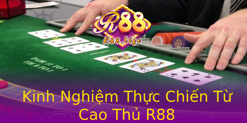 Kinh Nghiệm Thực Chiến Từ Cao Thủ R88 Kinh Nghiệm Thực Chiến Từ Cao Thủ R88