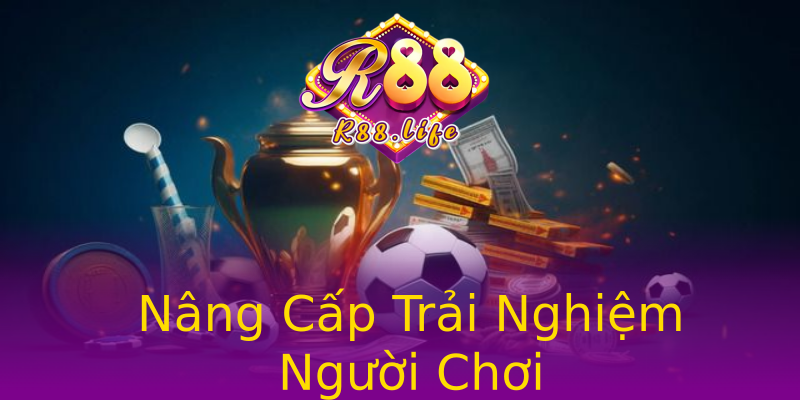 Nâng Cấp Trải Nghiệm Người Chơi Nâng Cấp Trải Nghiệm Người Chơi