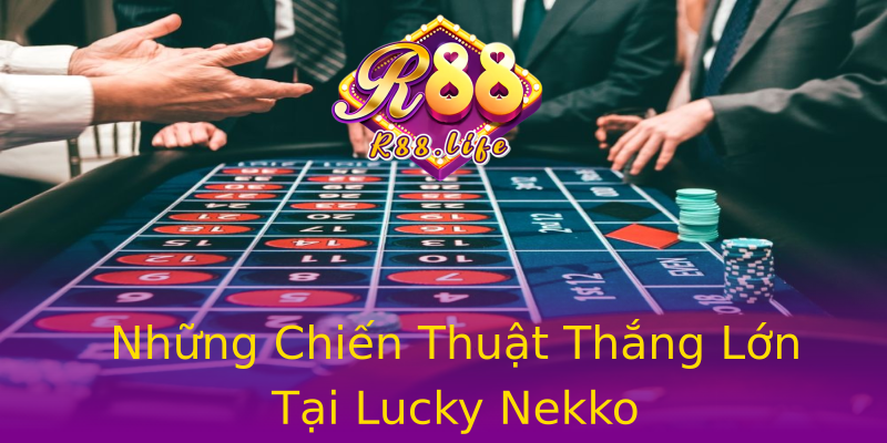 Những Chiến Thuật Thắng Lớn Tại Lucky Nekko Những Chiến Thuật Thắng Lớn Tại Lucky Nekko
