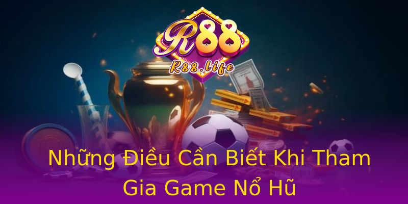 Những Điều Cần Biết Khi Tham Gia Game Nổ Hũ Những Điều Cần Biết Khi Tham Gia Game Nổ Hũ