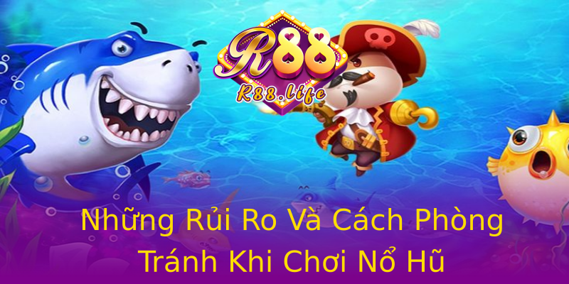 Những Rủi Ro Và Cách Phòng Tránh Khi Chơi Nổ Hũ Những Rủi Ro Và Cách Phòng Tránh Khi Chơi Nổ Hũ