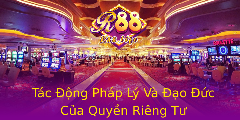 Tác Động Pháp Lý Và Đạo Đức Của Quyền Riêng Tư Tác Động Pháp Lý Và Đạo Đức Của Quyền Riêng Tư