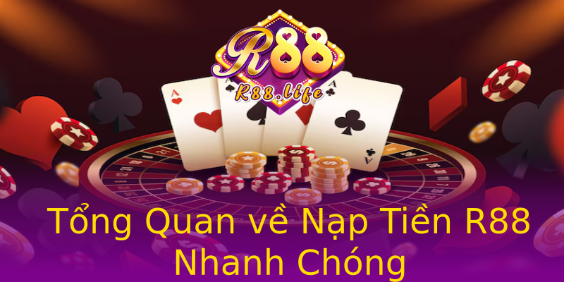 Tổng Quan về Nạp Tiền R88 Nhanh Chóng Tổng Quan về Nạp Tiền R88 Nhanh Chóng