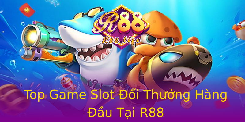 Top Game Slot Đổi Thưởng Hàng Đầu Tại R88 Top Game Slot Đổi Thưởng Hàng Đầu Tại R88